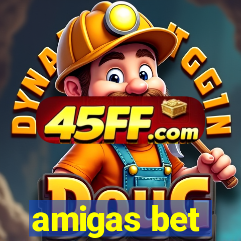 amigas bet